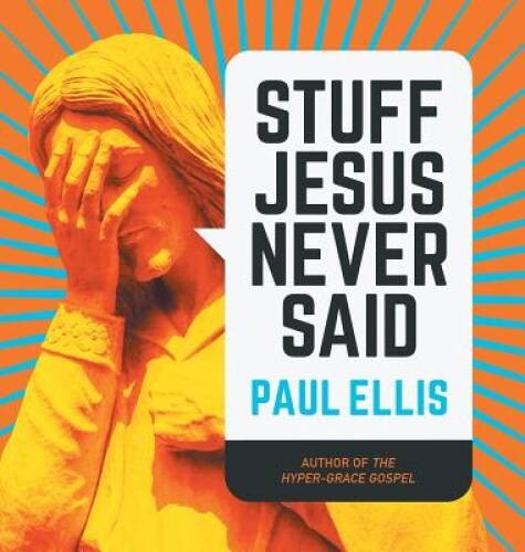Stuff jesus never said - said,